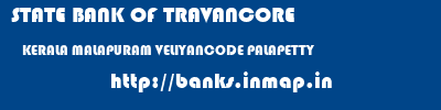 STATE BANK OF TRAVANCORE  KERALA MALAPURAM VELIYANCODE PALAPETTY  banks information 